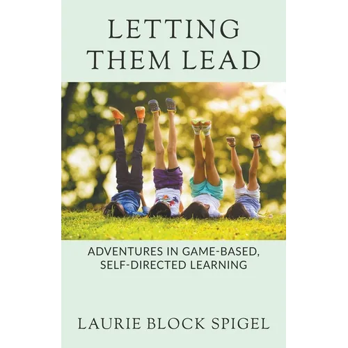 Letting Them Lead: Adventures In Game-Based, Self-Directed Learning - Paperback Books by splitShops