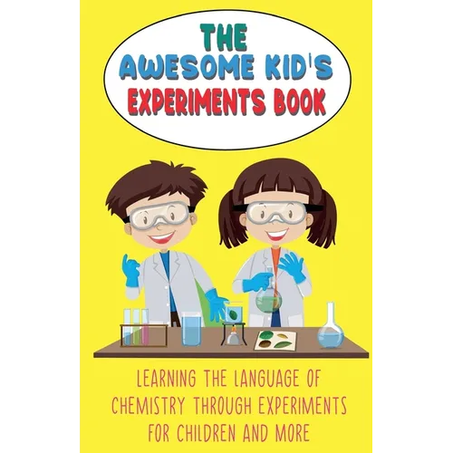The Awesome Kid's Experiments Book Learning the Language of Chemistry Through Experiments for Children and More - Paperback Books by splitShops