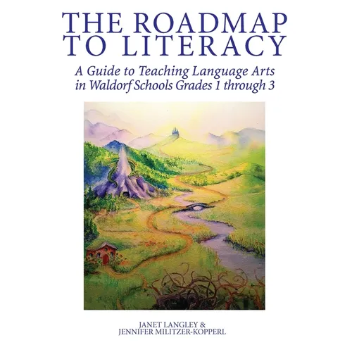 The Roadmap to Literacy: A Guide to Teaching Language Arts in Waldorf Schools Grades 1 through 3 - Paperback BooksCloud