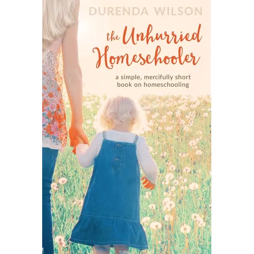 The Unhurried Homeschooler: A Simple, Mercifully Short Book on Homeschooling - Paperback Books by splitShops