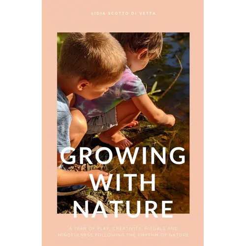 Growing with Nature: A year of play, creativity, rituals and mindfulness following the rhythm of nature - Hardcover Books by splitShops