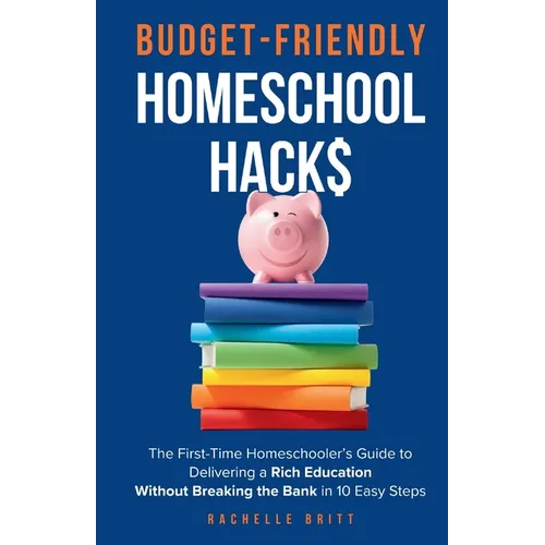 Budget-Friendly Homeschool Hacks: The First-Time Homeschooler's Guide To Delivering A Rich Education Without Breaking The Bank in 10 Easy Steps - Paperback Books by splitShops